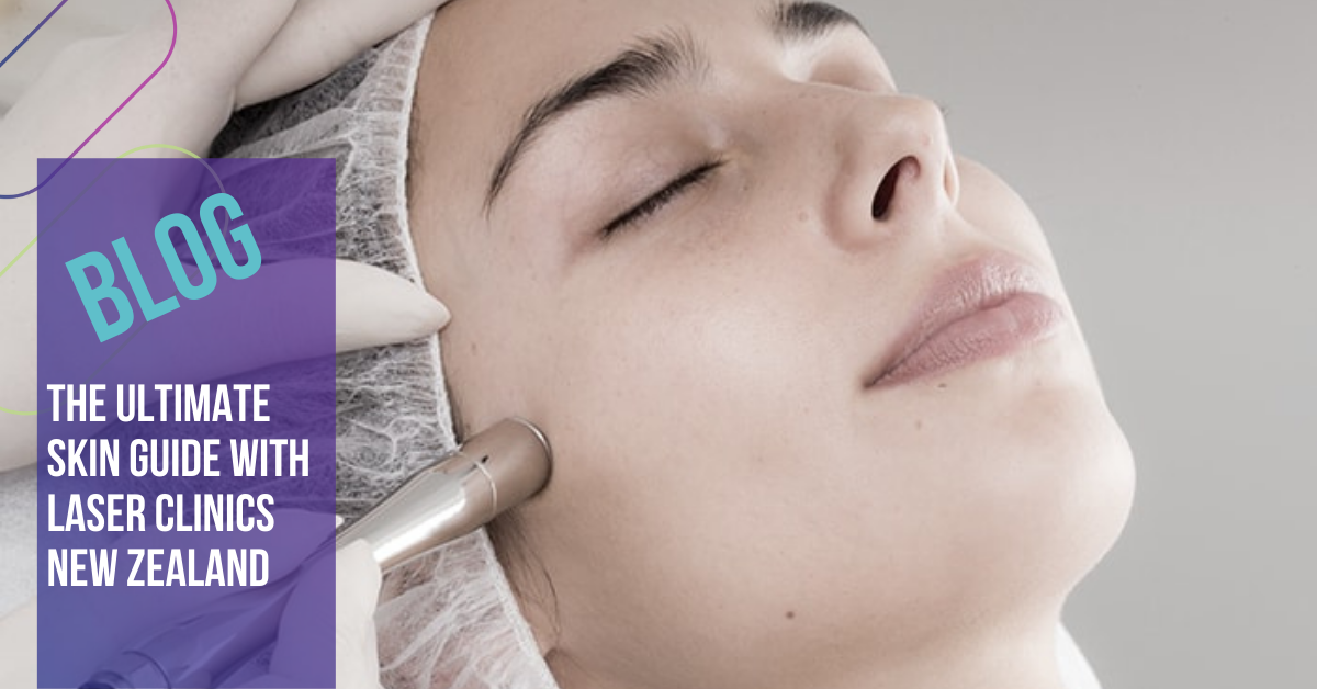 The Ultimate Skin Guide with Laser Clinics New Zealand LiveFit NZ